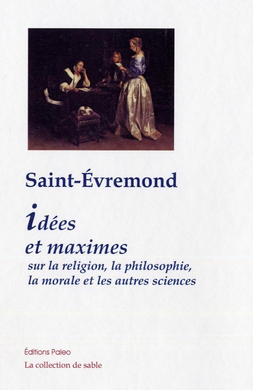 Idées et maximes sur la religion, la philosophie, la morale et les autres sciences (1647-1686)