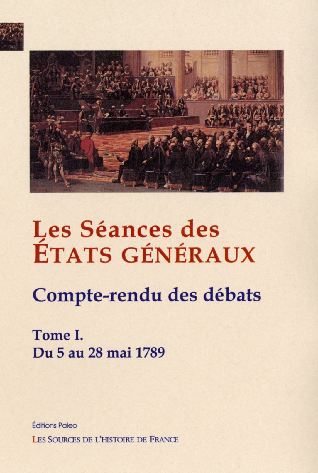 Les Séances des Etats Généraux. Compte-rendus des débats. Tome I (5-28 mai 1789)