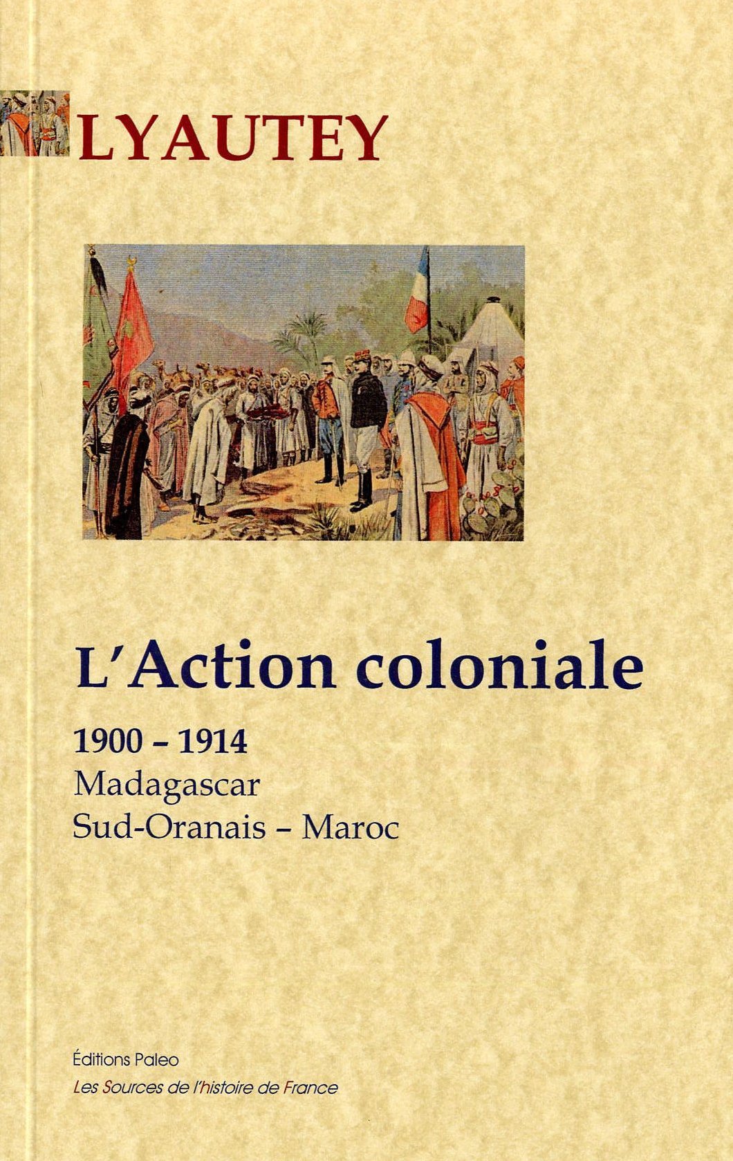 L'Action coloniale 1900-1914 (Madagascar - Sud-Oranais - Maroc)