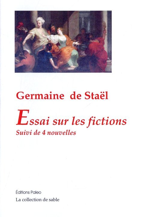 Essai sur les fictions. Suivi de 4 nouvelles : Mirza, Adélaïde, Pauline, Zulma.