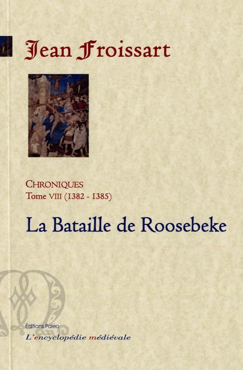 CHRONIQUES DE FROISSART. T8 (1382-1385) La Bataille de Roosbeke.