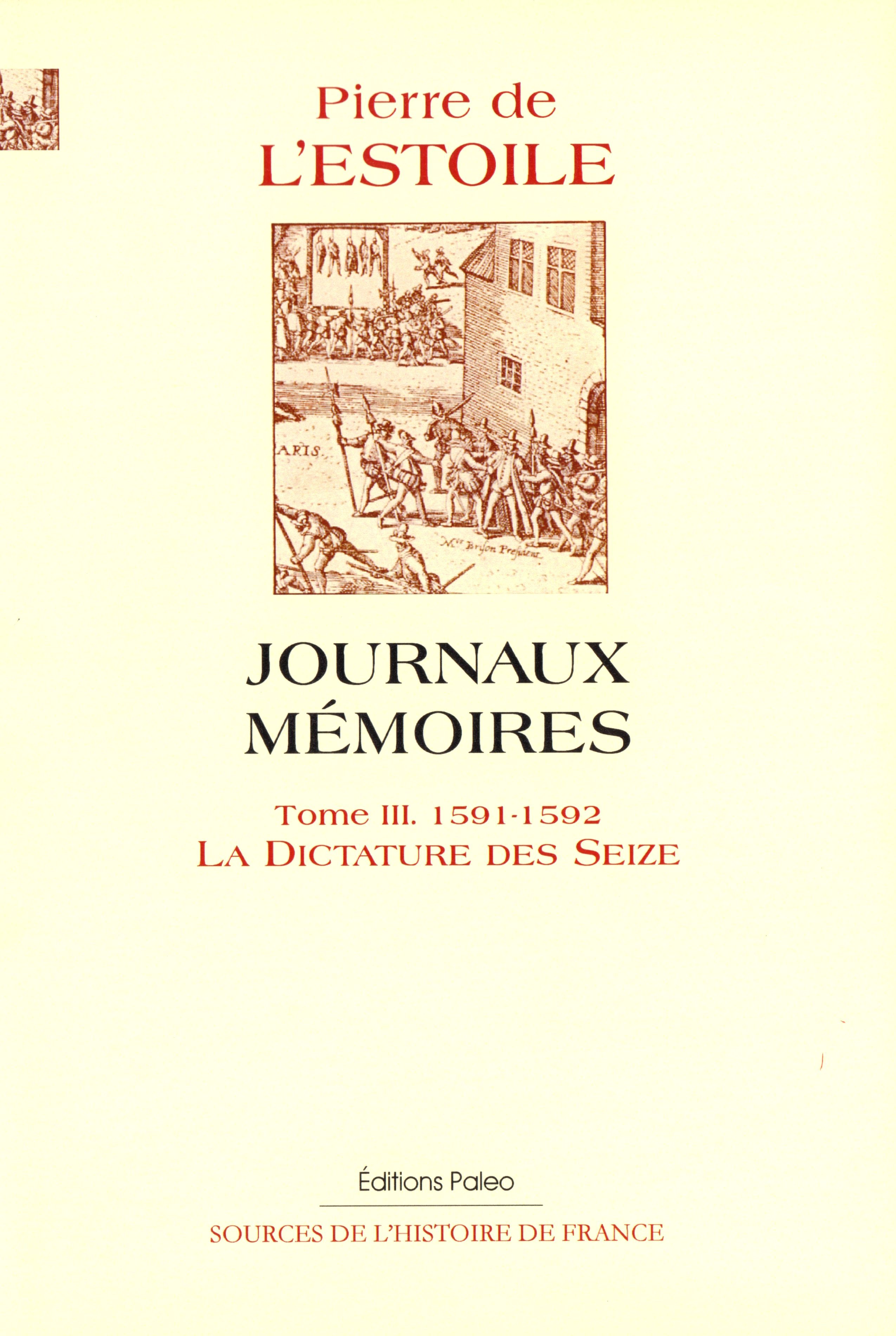 Journaux-Mémoires. Tome 3 (1591-1592) La Dictature des Seize.