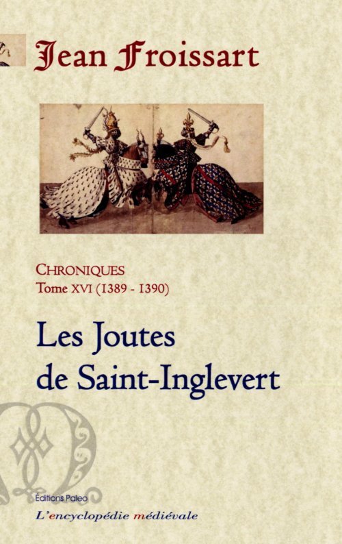 CHRONIQUES DE FROISSART. T16 (1389-1390) Les Joutes de Saint-Inglevert