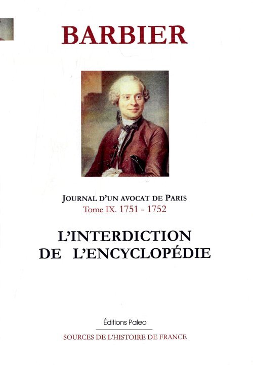 JOURNAL D'UN AVOCAT DE PARIS. Tome 9 (1751-1752). L'Interdiction de l'Encyclopédie.