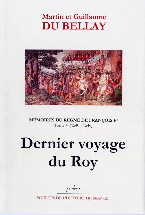 Mémoires du règne de François I. Tome 5 (1540-1446) Dernier voyage du Roy