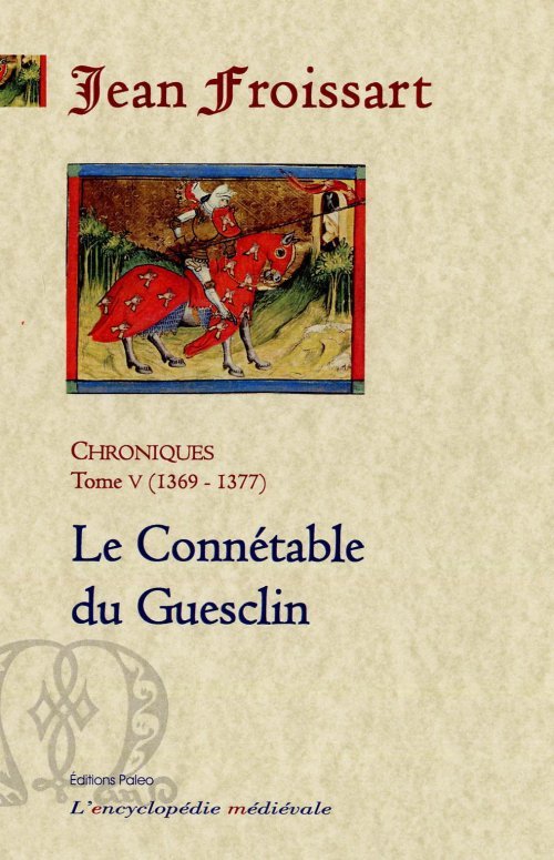 CHRONIQUES DE FROISSART. T5 (1369-1377) Le Connétable Du Guesclin.