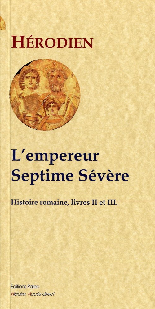 L'Empereur Septime Sévère : 193-211 (Histoire romaine, livres 2 et 3)