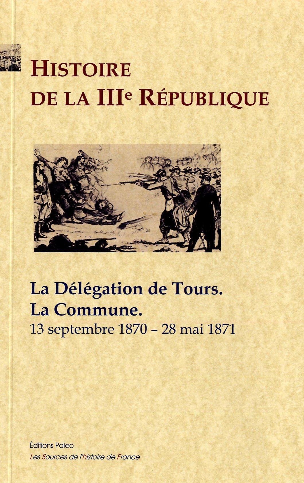 Histoire de la IIIe République. T2 - La Commune ; la délégation de Tours (1870-1871)