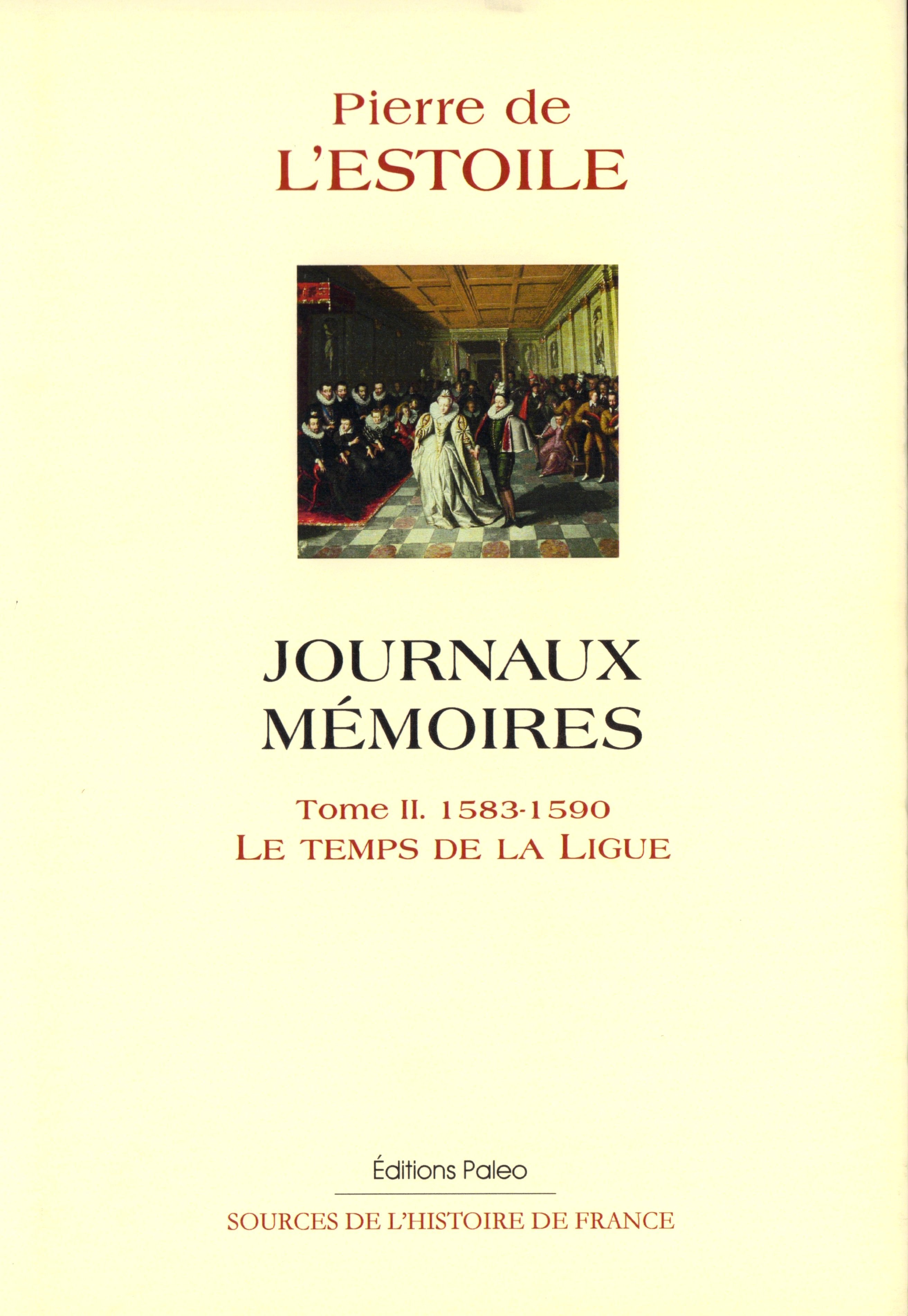 Journaux-Mémoires. Tome 2 (1583-1590). Le Temps de la Ligue.