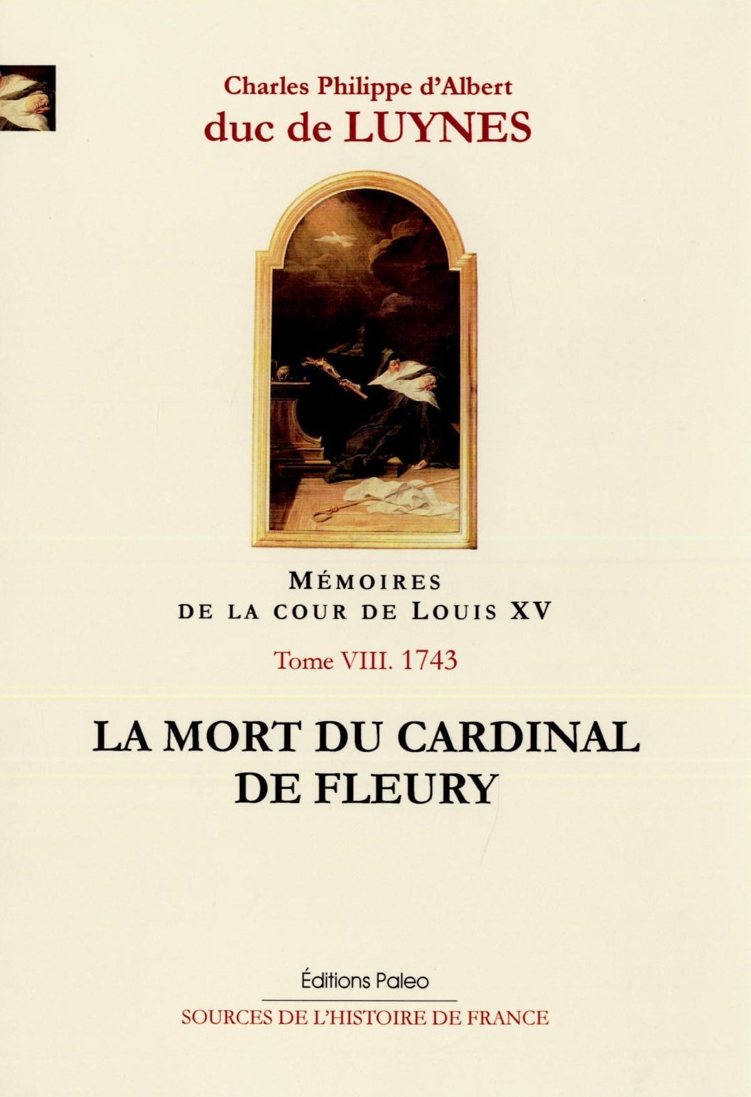 Mémoires de la cour de Louis XV, tome 8 (janvier-juillet 1743) La mort du cardinal de Fleury.