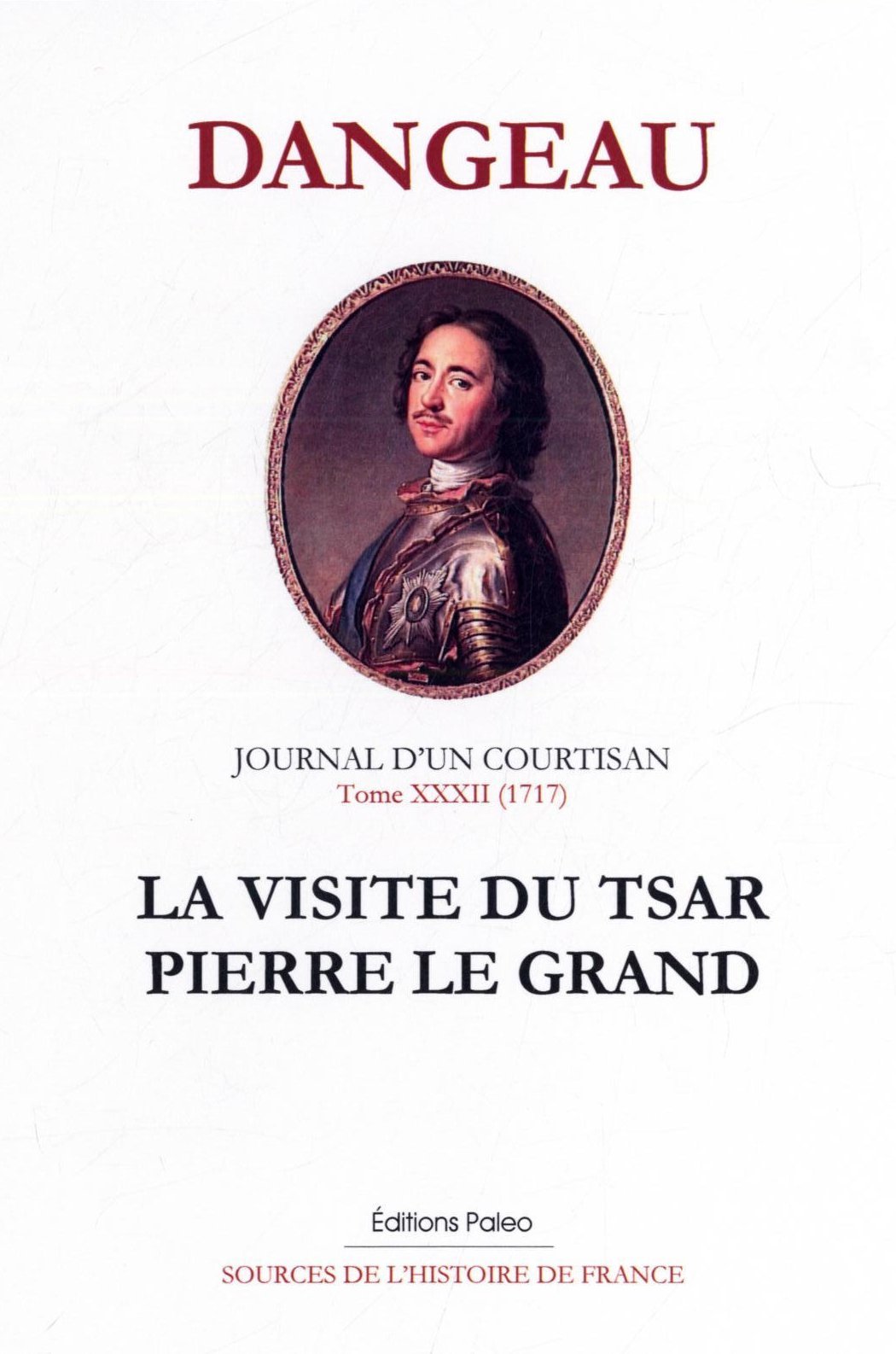 Journal d'un courtisan, tome 32 (1717) La Visite du tsar Pierre le Grand.