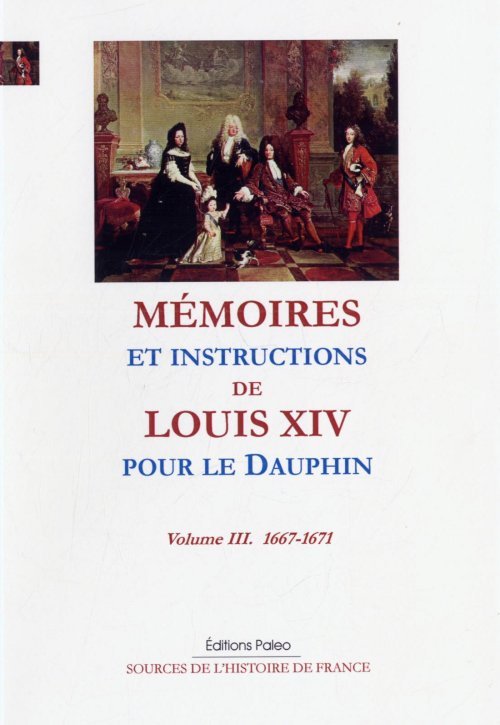 Mémoires et instructions pour le Dauphin. Tome 3 (1667-1671)