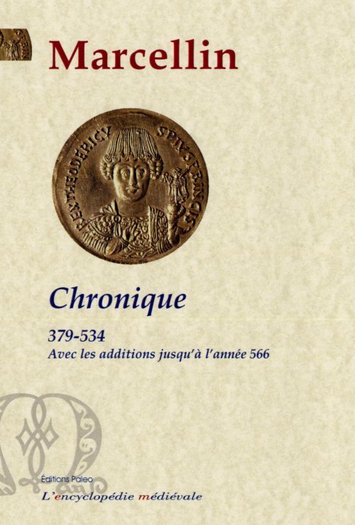Chronique du comte Marcellin (379-534) avec les continuations jusqu'en 566.