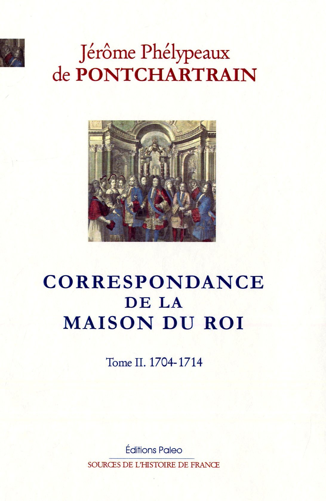 Correspondance de la maison du Roi. Tome 2 (1704-1714)