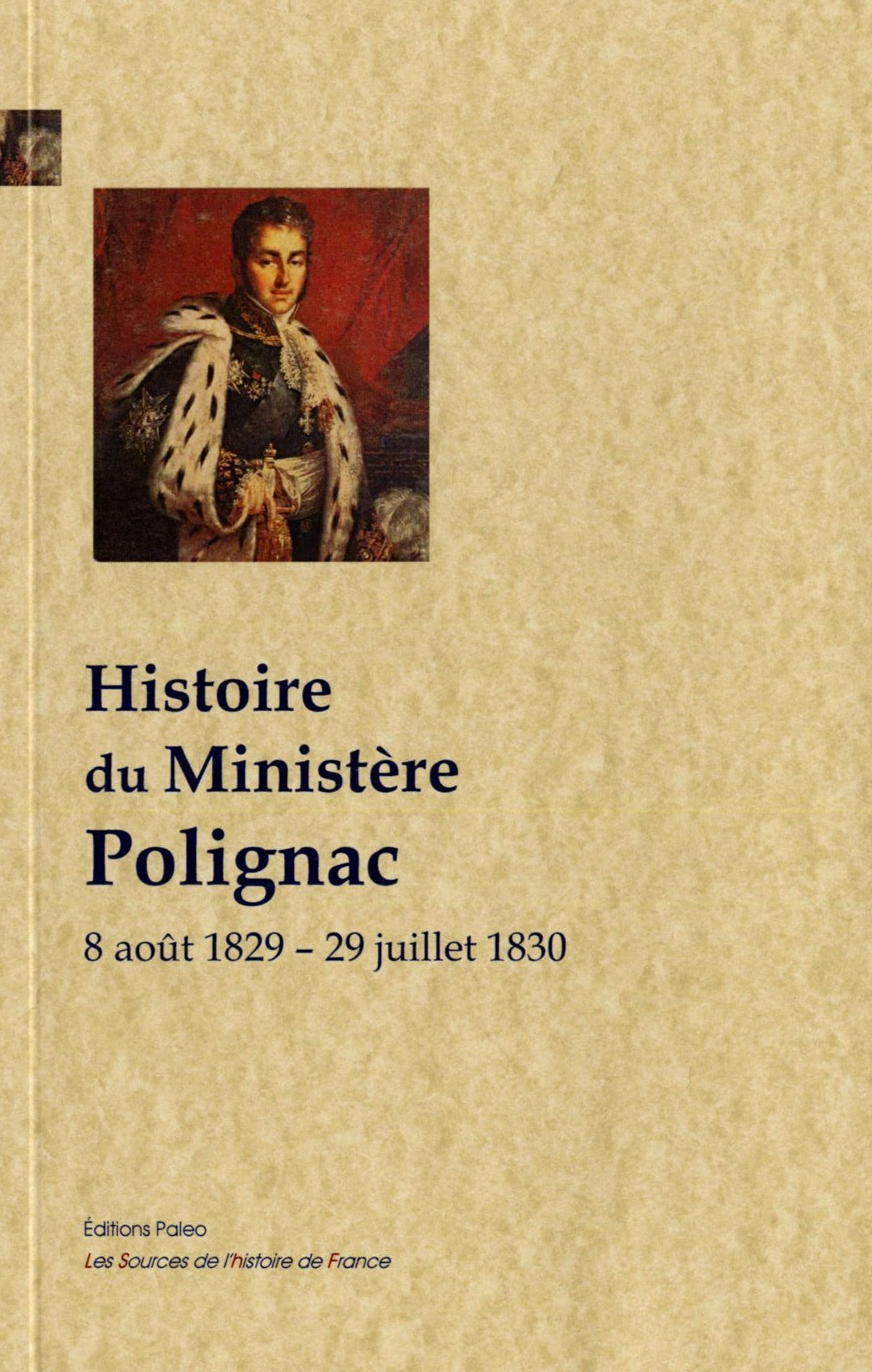 Histoire du ministère Polignac (8 août 1829 - 29 juillet 1830).