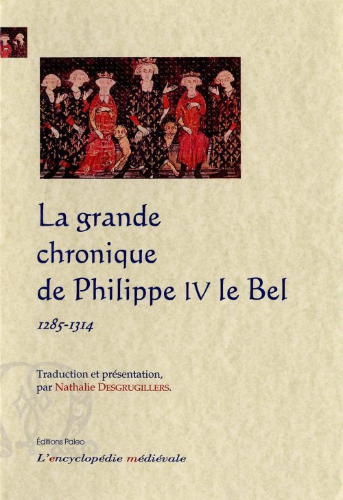 La grande chronique de Philippe IV le Bel (1285-1314)