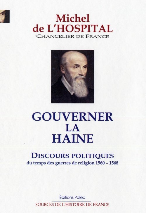 Gouverner la haine. Discours politiques du temps des guerres de religion. 1560-1568.