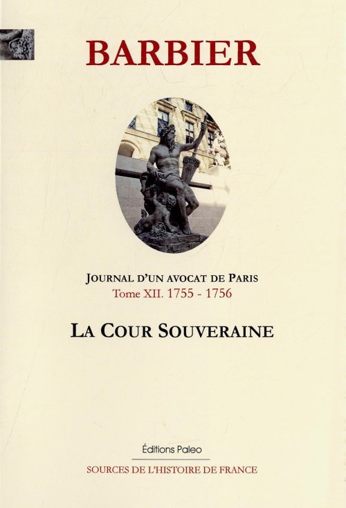 Journal d'un avocat de Paris. Tome 12 (1755-1756). La cour souveraine.
