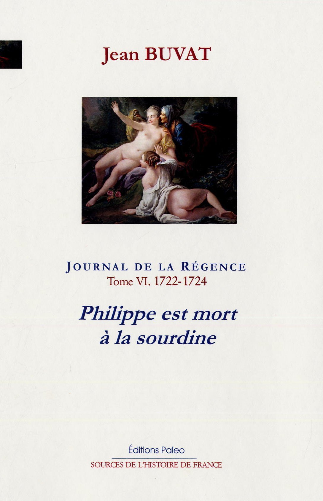 Journal de la Régence. Tome 6 (1722-1724) Philippe est mort à la sourdine.