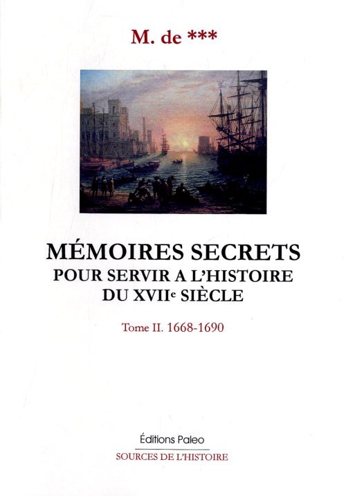 Mémoires secrets. Tome 2 (1668-1690).