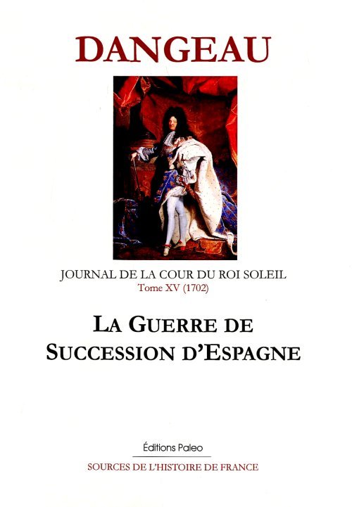 JOURNAL D'UN COURTISAN. T15 (1702) La Guerre de succession d'Espagne.