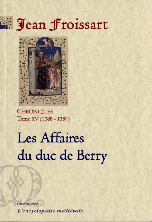 CHRONIQUES DE FROISSART. T15 (1388-1389) Les affaires du duc de Berry.