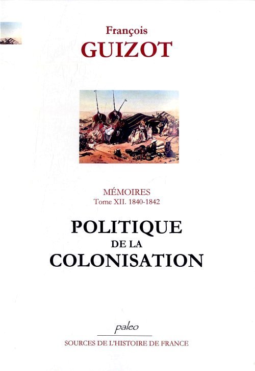 Mémoires pour servir à l'histoire de mon temps. T12 (1840-1842) Politique de la colonisation.