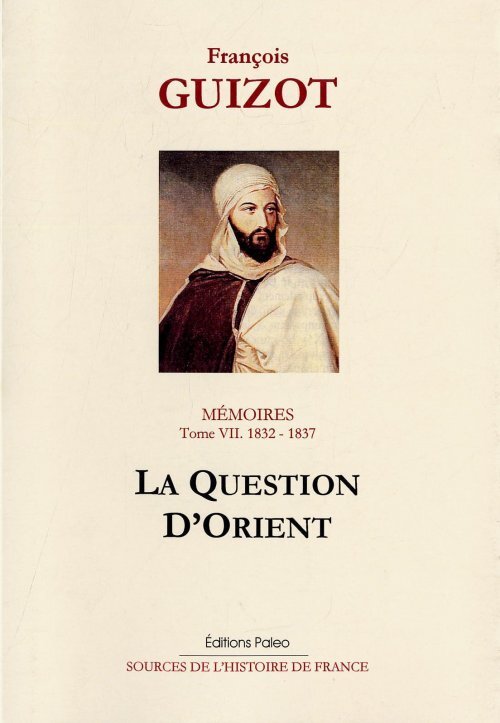 Mémoires pour servir à l'histoire de mon temps. T7 (1832-1837) La Question d'Orient