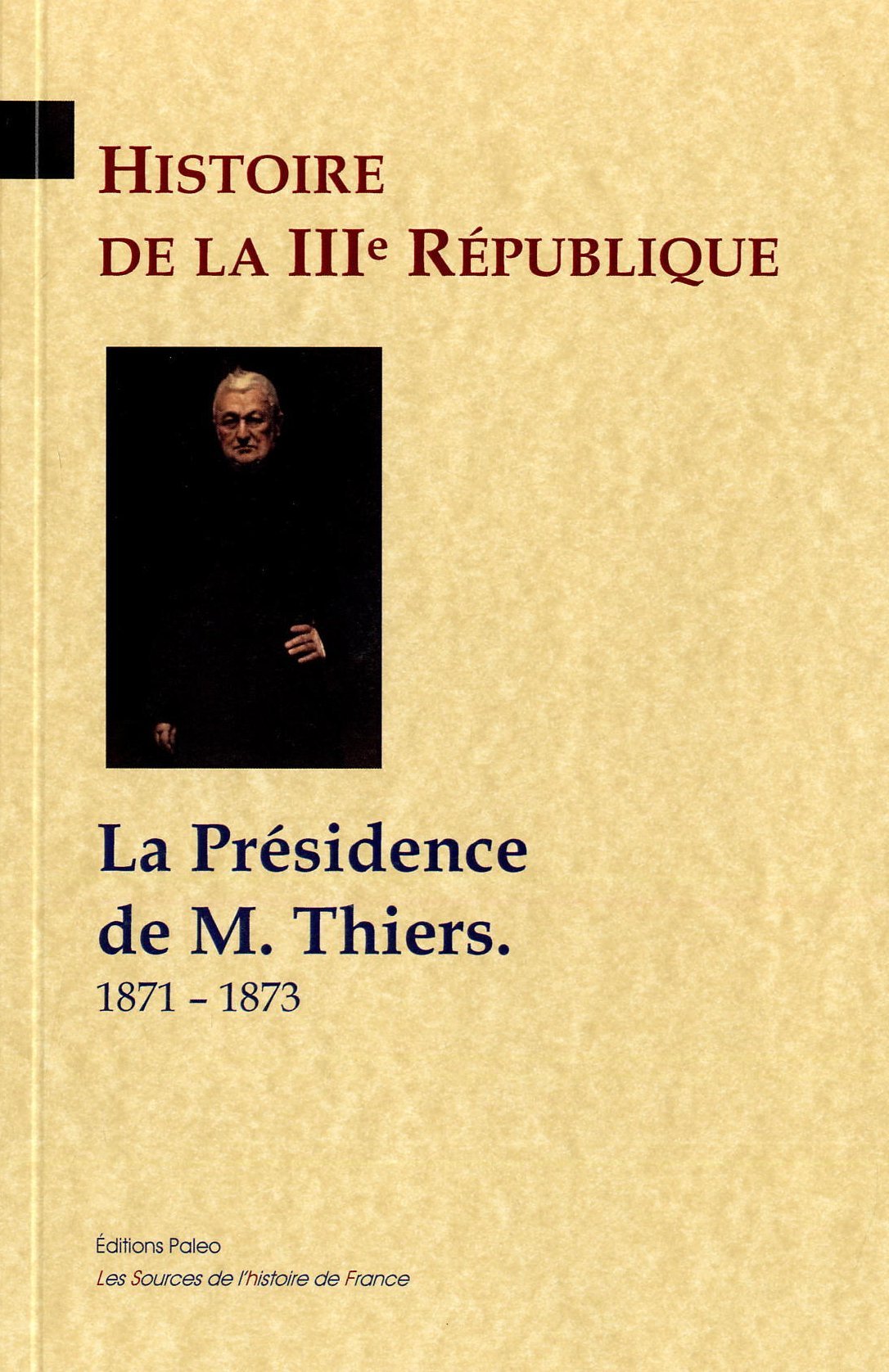 Histoire de la IIIe République. T3 - La présidence de M. Thiers (1871-1873)