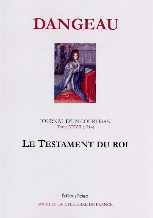 Journal d'un courtisan. Tome 27 (1714). Le testament du roi.