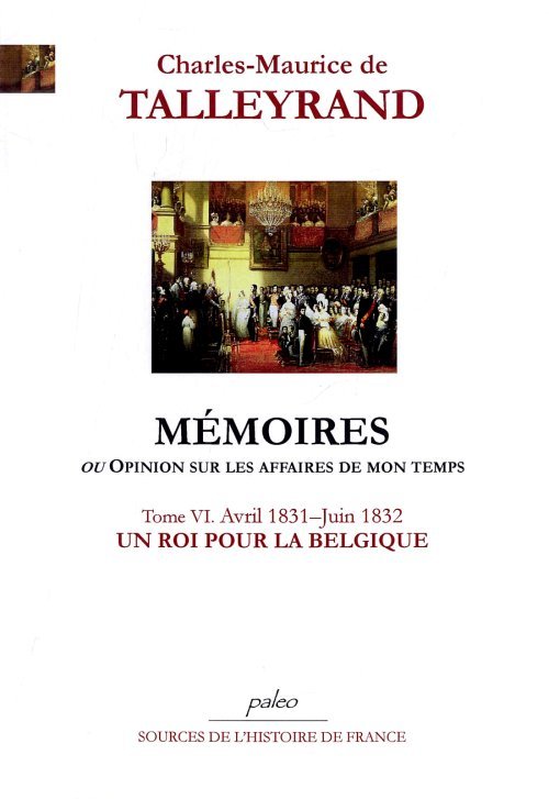 Mémoires, ou Opinion sur les affaires de mon temps. Tome 6 (avril 1831 - juin 1832)