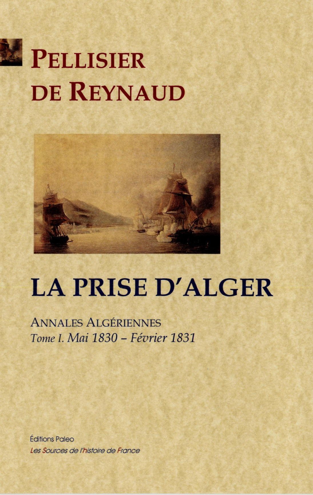 La Prise d'Alger. Annales algériennes, tome I (mai 1830 - février 1831).