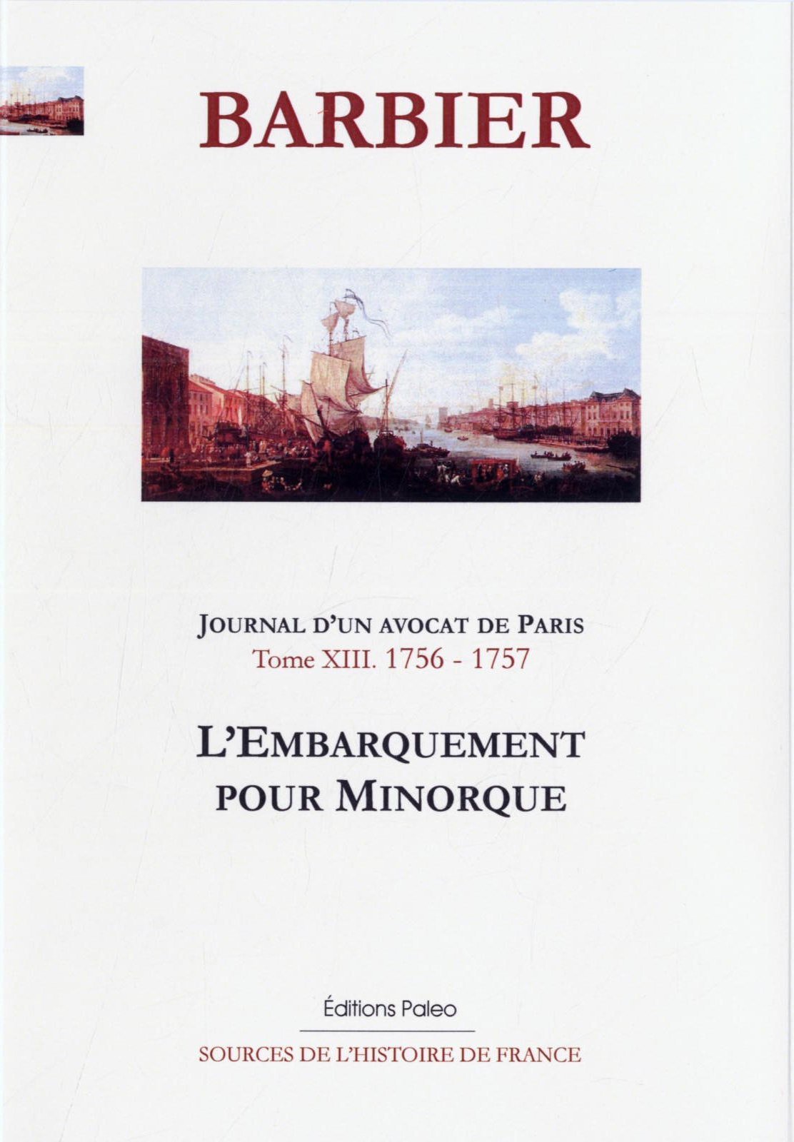 JOURNAL D'UN AVOCAT DE PARIS. Tome 13 (1756-1757) L'Embarquement pour Minorque.