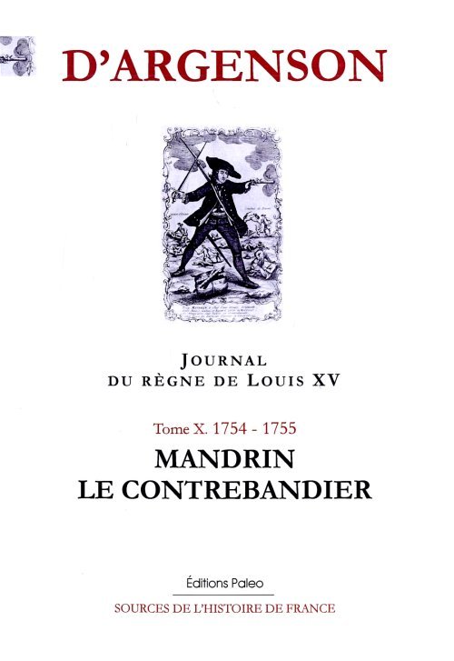 JOURNAL DU REGNE DE LOUIS XV. T10 (1754-1755) Mandrin le contrebandier.