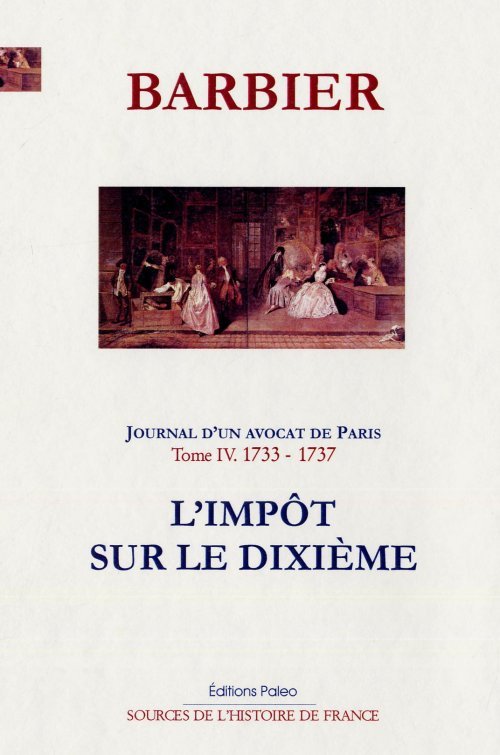 JOURNAL D'UN AVOCAT DE PARIS T4 (1733-1737). L'Impôt sur le dixième.