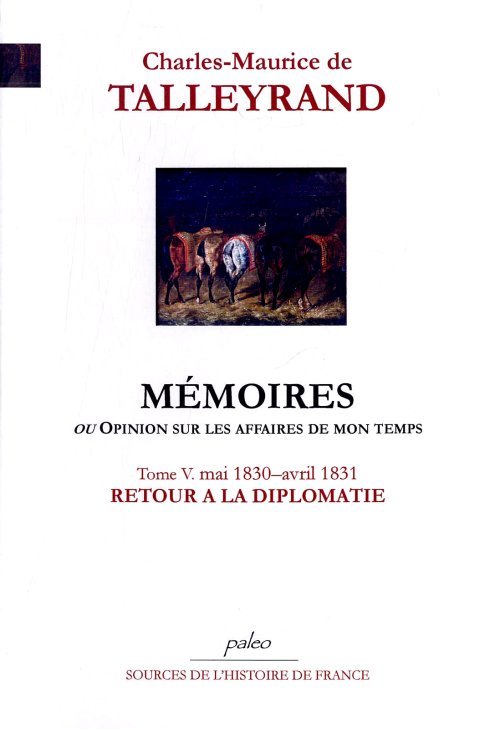 Mémoires, ou Opinion sur les affaires de mon temps. Tome 5 (mai 1830 - avril 1831)