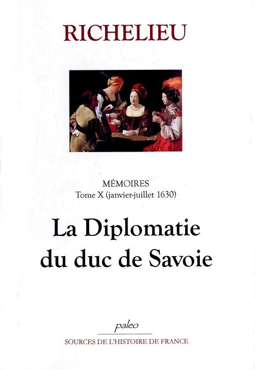 Mémoires. Tome 10 (janvier-juillet 1630) La Diplomatie du duc de Savoie.