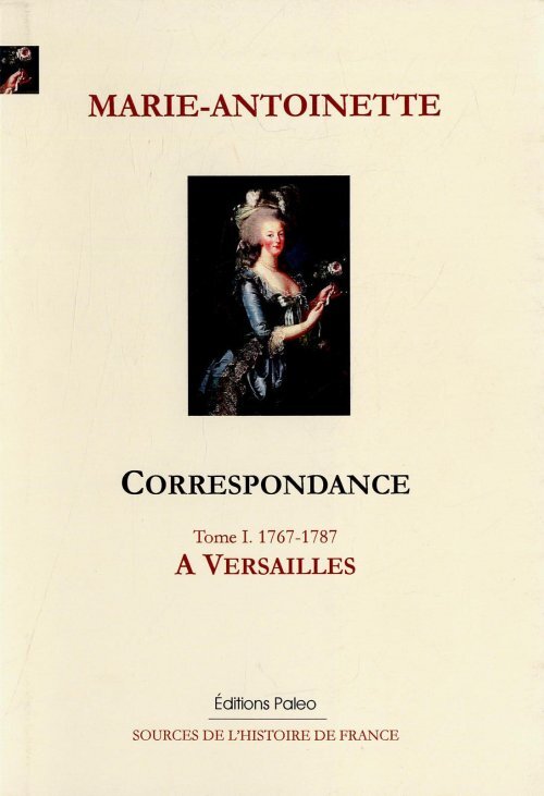 Correspondance. Tome 1 (1767-1787) A Versailles.