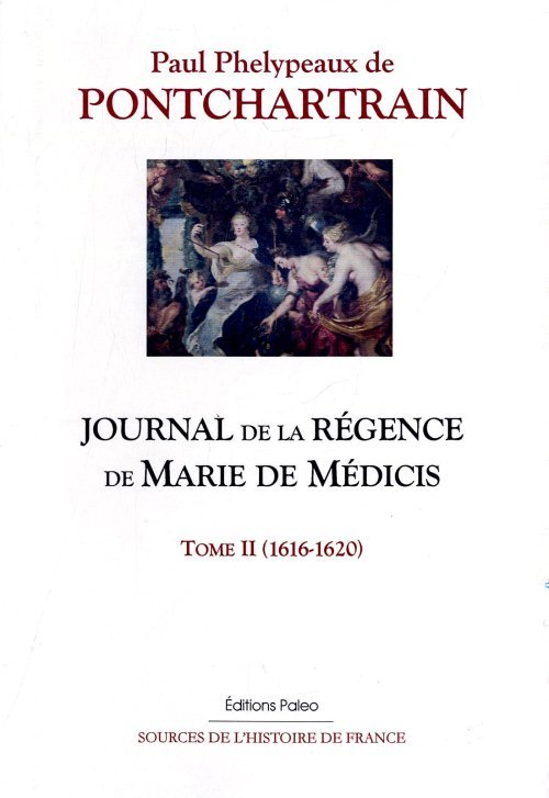 Journal de la régence de Marie de Médicis. Tome 2 (1616-1620)