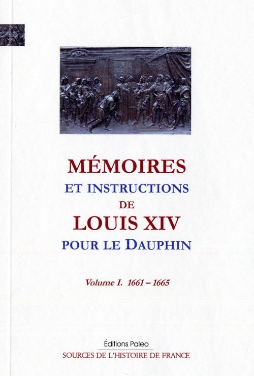 Mémoires et instructions de Louis XIV pour le Dauphin. T1 (1661-1665)