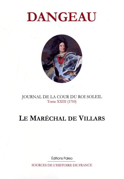 JOURNAL D'UN COURTISAN. T23 (1710) Le Maréchal de Villars.