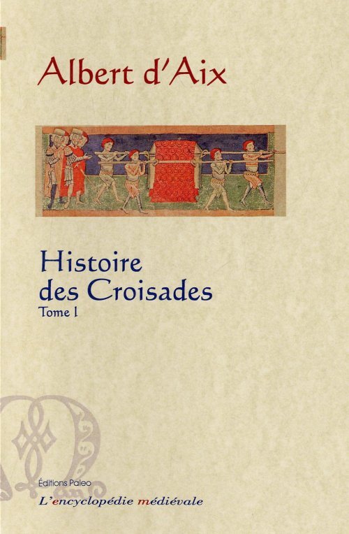 Histoire des croisades (1095-1120). Tome 1.