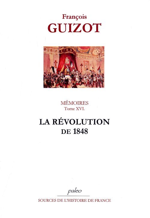 Mémoires pour servir à l'histoire de mon temps. T16 (1848) La Révolution de 1848.