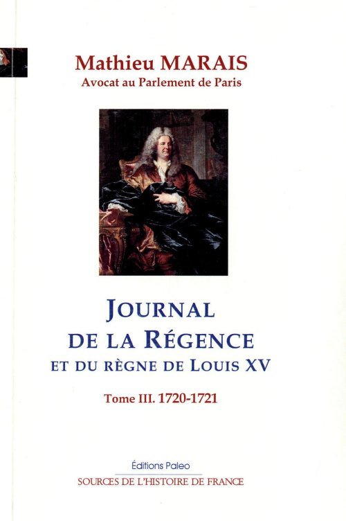 Journal de la régence et du règne de Louis XV. Tome III (1720-1721)