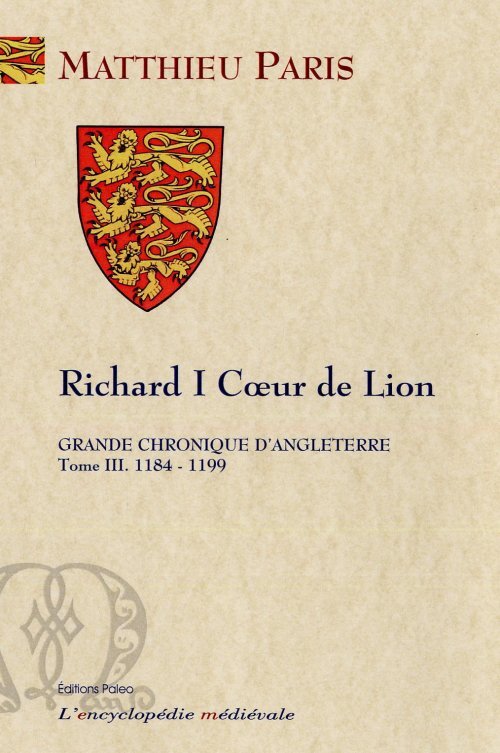 GRANDE CHRONIQUE D'ANGLETERRE. T.3 - (1184-1199) Richard I Cœur de Lion
