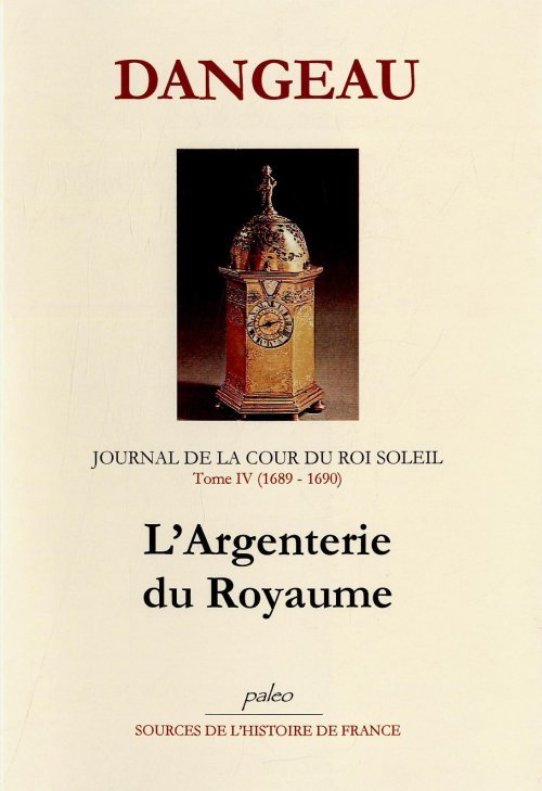 JOURNAL D'UN COURTISAN. T4 (1689-1690) L'Argenterie du royaume