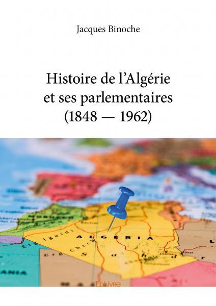 Histoire de l’algérie et ses parlementaires (1848 — 1962)