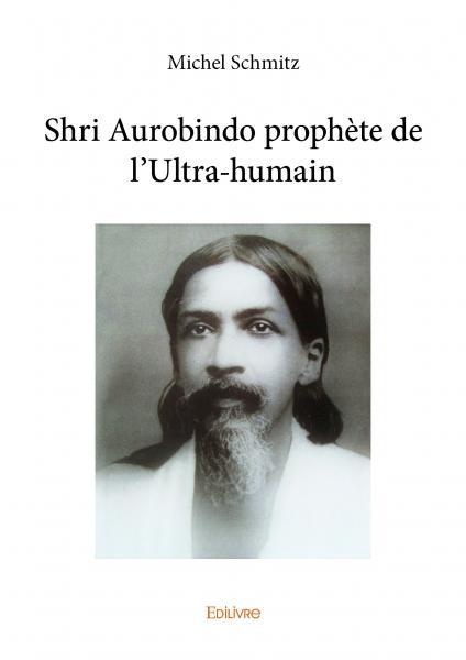 Shri aurobindo prophète de l'ultra humain