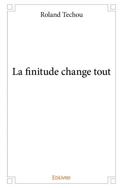La finitude change tout