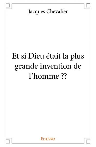 Et si dieu était la plus grande invention de l’homme ??